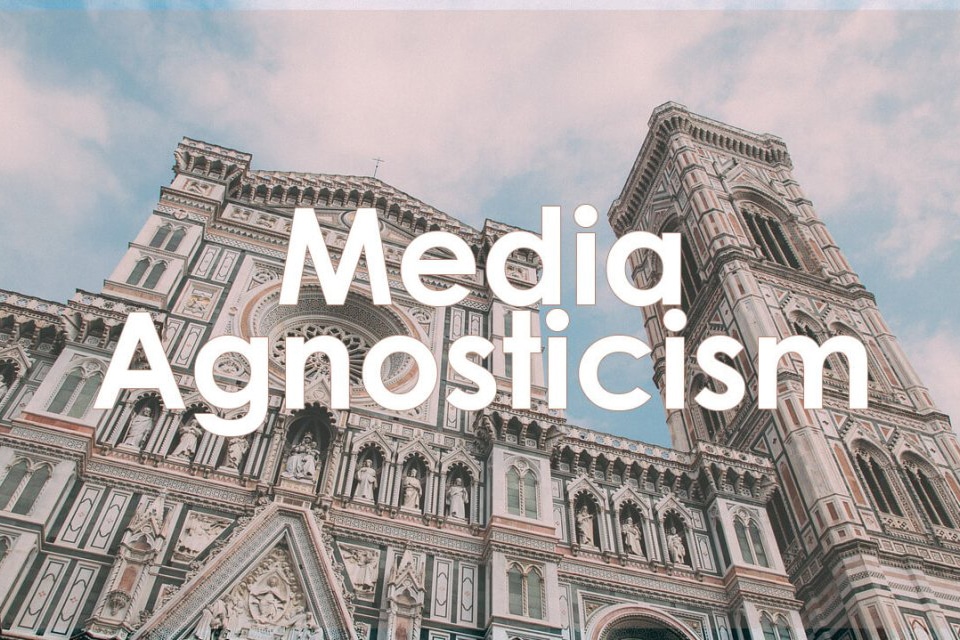 media agnostic is the way to be